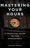 Mastering Your Hours: A Practical Guide to Time Management (eBook, ePUB) Mastering Your Hours: A Practical Guide to Time Management (eBook, ePUB)