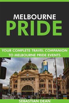 Cover Melbourne Pride: Your Complete Travel Companion to Melbourne Pride Events. (eBook, ePUB)