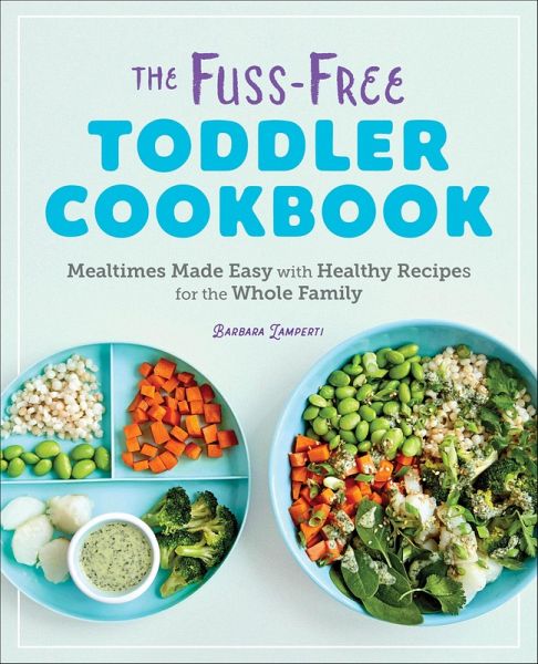 The Fuss-Free Toddler Cookbook (eBook, ePUB) The Fuss-Free Toddler Cookbook (eBook, ePUB)