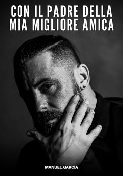 Con il Padre della Mia Migliore Amica (eBook, ePUB) - García, Manuel Con il Padre della Mia Migliore Amica (eBook, ePUB) - García, Manuel
