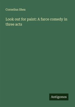 Cover Look out for paint: A farce comedy in three acts