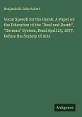 Vocal Speech for the Dumb. A Paper on the Education of the 