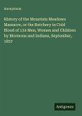 History of the Mountain Meadows Massacre, or the Butchery in Cold Blood of 134 Men, Women and Children by Mormons and Indians, September, 1857