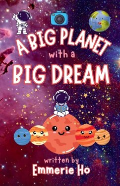 A Big Planet with a Big Dream - Ho, Emmerie A Big Planet with a Big Dream - Ho, Emmerie