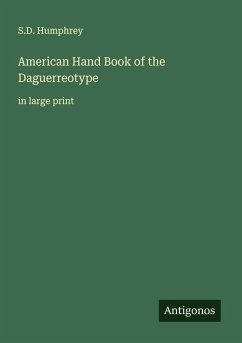 American Hand Book of the Daguerreotype - Humphrey, S. D.