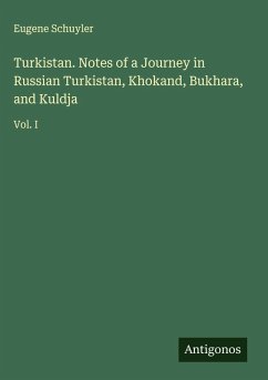 Turkistan. Notes of a Journey in Russian Turkistan, Khokand, Bukhara, and Kuldja - Schuyler, Eugene
