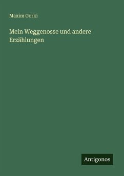 Mein Weggenosse und andere Erzählungen - Gorki, Maxim