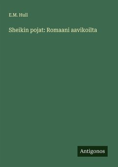 Sheikin pojat: Romaani aavikoilta - Hull, E. M.