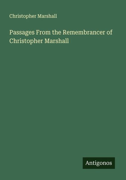 Passages From the Remembrancer of Christopher Marshall
