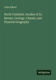 North Yorkshire. Studies of its Botany, Geology, Climate, and Physical Geography