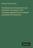 The Ministers of Connecticut in the Revolution. The Report of the Committee Appointed by the General Association of Connecticut