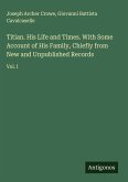 Titian. His Life and Times. With Some Account of His Family, Chiefly from New and Unpublished Records