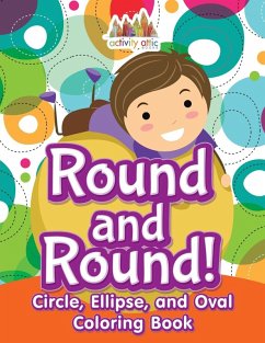 Cover Round and Round! Circle, Ellipse, and Oval Coloring Book