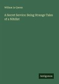 A Secret Service: Being Strange Tales of a Nihilist A Secret Service: Being Strange Tales of a Nihilist