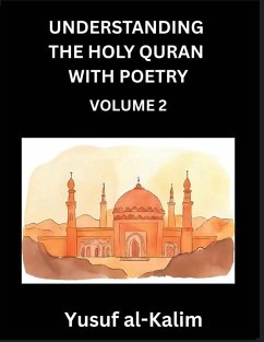 Cover Understanding the Holy Quran with Poetry (Part 2)- Poetic Journeys Through the Quran, Rhythms of Revelation, Exploration of Divine Truth, Islamic Culture, Spiritualism and Life Philosophy