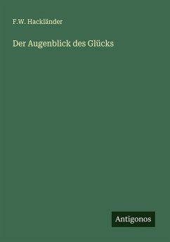 Der Augenblick des Glücks - Hackländer, F. W.
