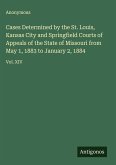 Cases Determined by the St. Louis, Kansas City and Springfield Courts of Appeals of the State of Missouri from May 1, 1883 to January 2, 1884