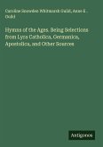 Hymns of the Ages. Being Selections from Lyra Catholica, Germanica, Apostolica, and Other Sources
