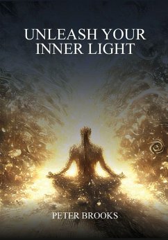 UNLEASH YOUR INNER LIGHT - Brooks, Peter