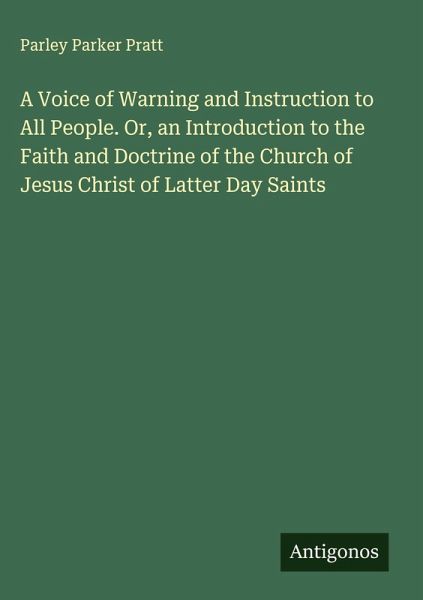 A Voice of Warning and Instruction to All People. Or, an Introduction to the Faith and Doctrine of the Church of Jesus Christ of Latter Day Saints