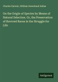 On the Origin of Species by Means of Natural Selection. Or, the Preservation of Ravored Races in the Struggle for Life
