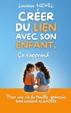 Créer du lien avec son enfant, ça s'apprend ! Créer du lien avec son enfant, ça s'apprend !