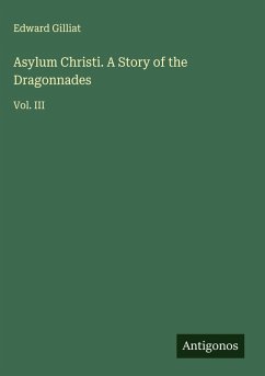 Asylum Christi. A Story of the Dragonnades - Gilliat, Edward