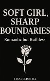 Soft Girl, Sharp Boundaries (eBook, ePUB) Soft Girl, Sharp Boundaries (eBook, ePUB)