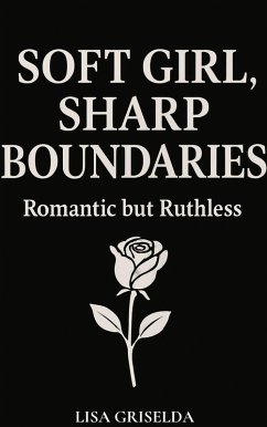 Soft Girl, Sharp Boundaries (eBook, ePUB) - Griselda, Lisa Soft Girl, Sharp Boundaries (eBook, ePUB) - Griselda, Lisa