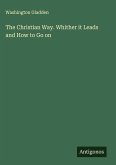 The Christian Way. Whither it Leads and How to Go on
