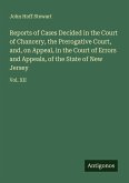 Reports of Cases Decided in the Court of Chancery, the Prerogative Court, and, on Appeal, in the Court of Errors and Appeals, of the State of New Jersey
