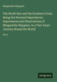The North Star and the Southern Cross. Being the Personal Experiences, Impressions and Observations of Margaretha Weppner, in a Two Years' Journey Round the World