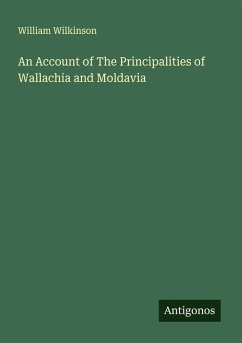 An Account of The Principalities of Wallachia and Moldavia - Wilkinson, William