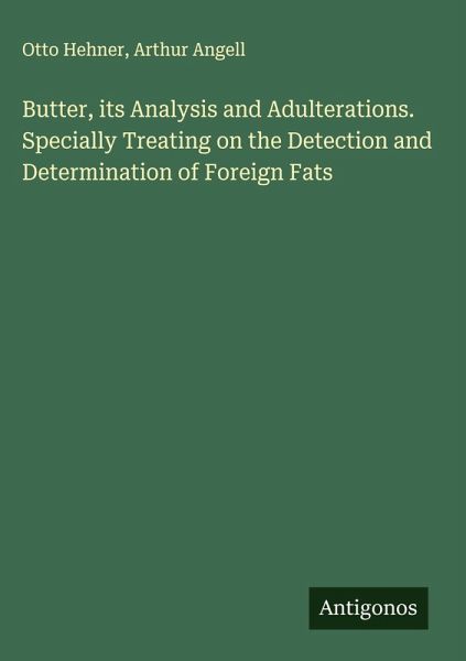 Butter, its Analysis and Adulterations. Specially Treating on the Detection and Determination of Foreign Fats