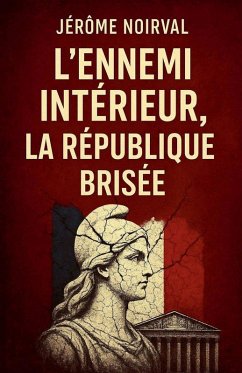 L'ennemi intérieur, la République brisée - Noirval, Jérôme