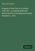 Progress of New York in a Century, 1776-1876. An Address Delivered Before the New York Historical Society. December 7, 1875