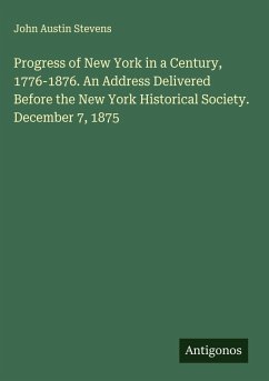 Cover Progress of New York in a Century, 1776-1876. An Address Delivered Before the New York Historical Society. December 7, 1875