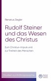 Rudolf Steiner und das Wesen des Christus Rudolf Steiner und das Wesen des Christus