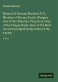 Memoir of Norman Macleod, D.D., Minister of Barony Parish, Glasgow. One of Her Majesty's Chaplains, Dean of the Chapel Royal, Dean of the Most Ancient and Most Noble Order of the Thistle Memoir of Norman Macleod, D.D., Minister of Barony Parish, Glasgow. One of Her Majesty's Chaplains, Dean of the Chapel Royal, Dean of the Most Ancient and Most Noble Order of the Thistle