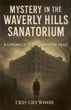 Mystery in the Waverly Hills Sanatorium - Crywood, Cris