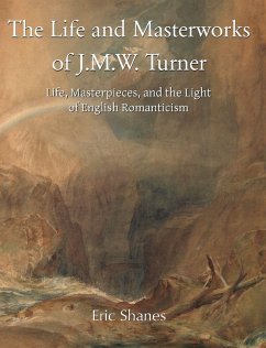 The Life and Masterworks of J.M.W. Turner - Shanes, Eric The Life and Masterworks of J.M.W. Turner - Shanes, Eric