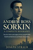 Andrew Ross Sorkin-A Complete Biography Andrew Ross Sorkin-A Complete Biography