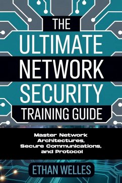 The Ultimate Network Security Training Guide - Welles, Ethan The Ultimate Network Security Training Guide - Welles, Ethan