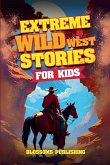 Extreme Wild West Stories for Kids