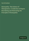 Homopathy. The Science of Therapeutics. A Collection of Papers Elucidating and Illustrating the Principles of Homopathy Homopathy. The Science of Therapeutics. A Collection of Papers Elucidating and Illustrating the Principles of Homopathy