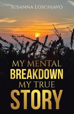 MY MENTAL BREAKDOWN MY TRUE STORY - Loschiavo, Susanna