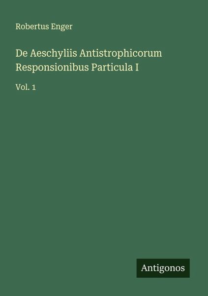 De Aeschyliis Antistrophicorum Responsionibus Particula I