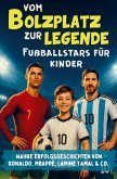 Vom Bolzplatz zur Legende - Fußballstars für Kinder Vom Bolzplatz zur Legende - Fußballstars für Kinder