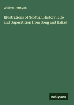 Illustrations of Scottish History. Life and Superstition from Song and Ballad - Gunnyon, William