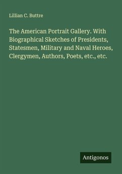 Cover The American Portrait Gallery. With Biographical Sketches of Presidents, Statesmen, Military and Naval Heroes, Clergymen, Authors, Poets, etc., etc.